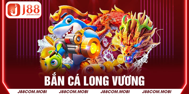 Bắn Cá Long Vương J88