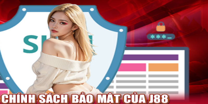 Chính sách bảo mật chỉ có tại j88