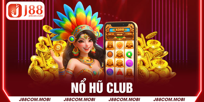 Nổ Hũ Club – Tổng Hợp Ưu Điểm Người Chơi Không Thể Bỏ Qua