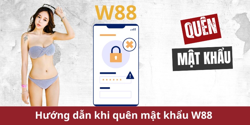 Hướng dẫn cách lấy lại mật khẩu tài khoản W88