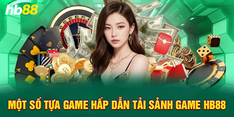 Một số tựa game hấp dẫn tại sảnh nhà cái Hb88