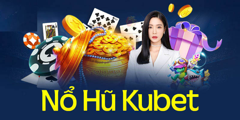 Nổ hũ kubet